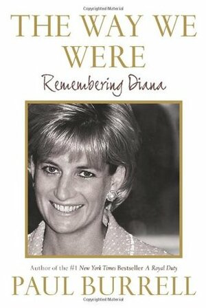 The Way We Were: Remembering Diana by Paul Burrell