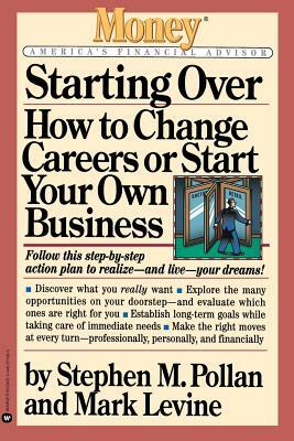Starting Over: How to Change Careers or Start Your Own Business by Eric Schurenberg, Stephen M. Pollan, Mark Levine