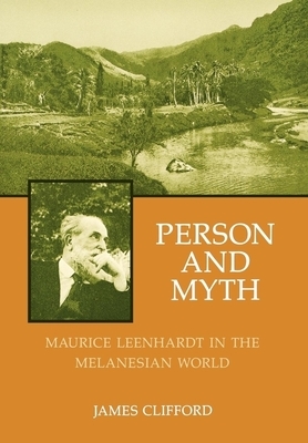 Person and Myth: Maurice Leenhardt in the Melanesian World by James Clifford