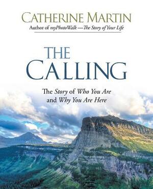 The Calling: The Story of Who You Are and Why You Are Here by Catherine Martin