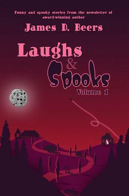 Laughs & Spooks, Volume 1 by James D. Beers