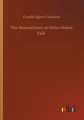 The Moonshiners at Hoho-Hebee Falls by Charles Egbert Craddock