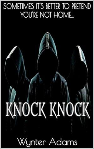 KNOCK KNOCK: A Dark Reverse Harem Romance, Bully Romance, Dark Romance, Erotic Thriller, Erotic Horror, Psychological Thriller Books, Revenge Reverse Harem by Wynter Adams