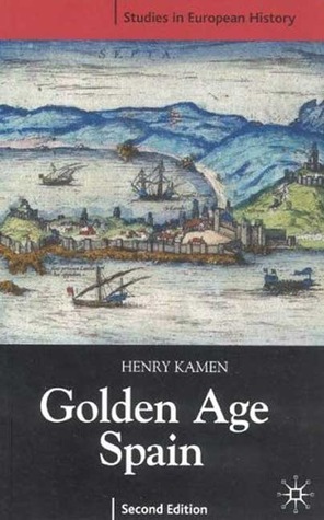 Golden Age Spain by Henry Kamen