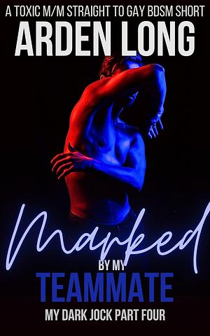Marked By My Teammate by Arden Long