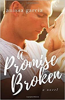 A Promise Broken by Anissa Garcia