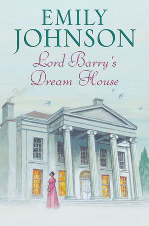 Lord Barry's Dream House by Emily Hendrickson, Emily Johnson