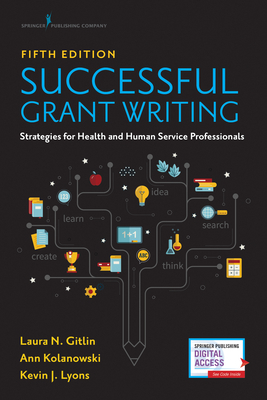 Successful Grant Writing, Fifth Edition: Strategies for Health and Human Service Professionals by Ann Kolanowski, Kevin J. Lyons, Laura Gitlin