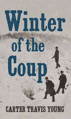 Winter of the Coup by Carter Travis Young