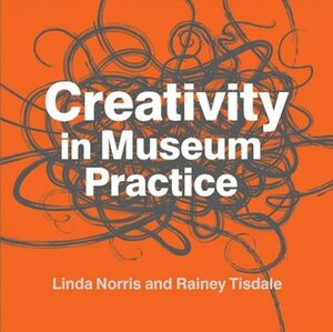 Creativity in Museum Practice by J Rainey Tisdale, Linda Norris