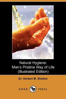 Natural Hygiene: Man's Pristine Way of Life by Dr Herbert M. Seton, Herbert M. Seton