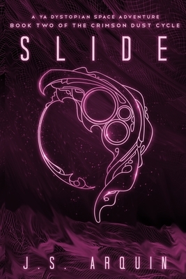 Slide: A YA Dystopian Space Adventure (Book Two of The Crimson Dust Cycle) by J.S. Arquin