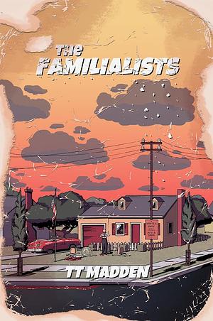 The Familialists by T.T. Madden