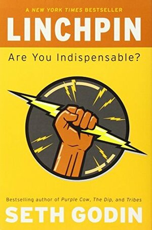 Linchpin: Are You Indispensable? by Seth Godin