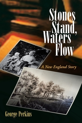 Stones Stand, Waters Flow: A New England Story by George Perkins