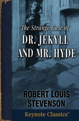 The Strange Case of Dr. Jekyll and Mr. Hyde (Annotated Keynote Classics) by Robert Louis Stevenson