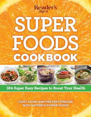 Super Foods Cookbook: 184 Super Easy Recipes to Boost Your Health by Editors of Reader's Digest