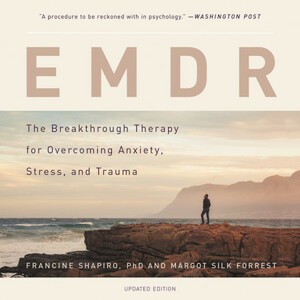 Getting Past Your Past: Take Control of Your Life with Self-Help Techniques from EMDR Therapy by Francine Shapiro, Margot Silk Forrest