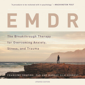 Getting Past Your Past: Take Control of Your Life with Self-Help Techniques from EMDR Therapy by Francine Shapiro, Margot Silk Forrest