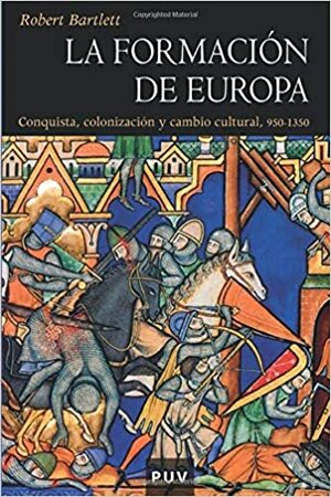 La Formación De Europa:Conquista, Colonización Y Cambio Cultural, 950 1350 by Robert Bartlett