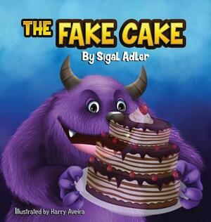 The Fake Cake: Teaching Your Children Values by Adler Sigal