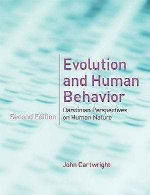 Evolution and Human Behavior: Darwinian Perspectives on Human Nature, 2nd edition by John Cartwright, John Cartwright