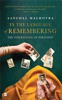 In the Language of Remembering: The Inheritance of Partition by Aanchal Malhotra