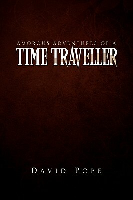 Amorous Adventures of a Time Traveller by David Pope