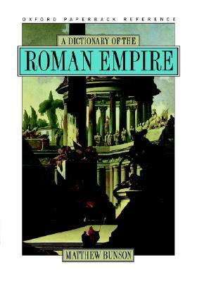 A Dictionary of the Roman Empire by Matthew Bunson