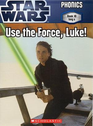Use the Force, Luke! by Quinlan B. Lee