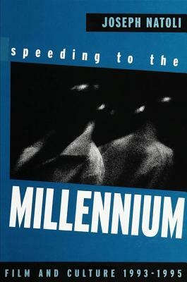 Speeding to the Millennium: Film and Culture 1993-1995 by Joseph Natoli