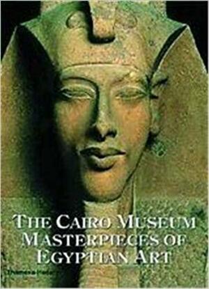 The Cairo Museum: Masterpieces Of Egyptian Art by Araldo De Luca, Frencesco Tiradritti