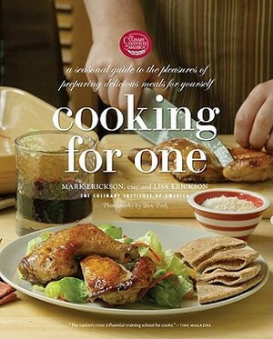 Cooking for One: A Seasonal Guide to the Pleasure of Preparing Delicious Meals for Yourself by Mark Erickson, Lisa Erickson