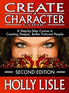 Holly Lisle's Create a Character Clinic: A Step-by-Step Course for the Fiction Writer by Holly Lisle