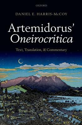 Artemidorus' Oneirocritica: Text, Translation, and Commentary by Artemidorus