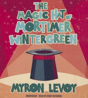 The Magic Hat of Mortimer Wintergreen by Myron Levoy