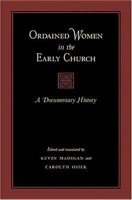 Ordained Women in the Early Church: A Documentary History by Carolyn Osiek, Kevin J. Madigan