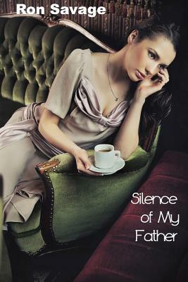 Silence of My Father by Ron Savage