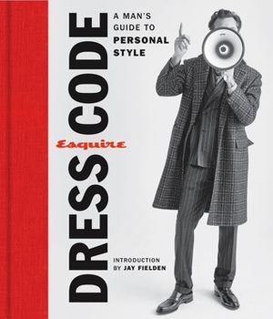 Esquire Dress Code: A Man's Guide to Personal Style by Esquire Magazine