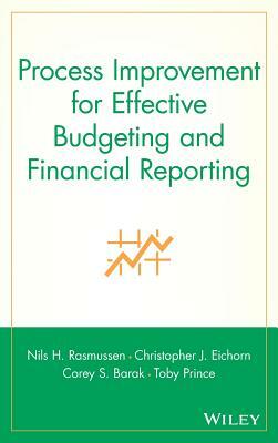 Process Improvement for Effective Budgeting and Financial Reporting by Christopher J. Eichorn, Corey S. Barak, Nils H. Rasmussen