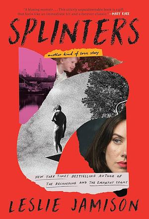 Splinters by Leslie Jamison, Leslie Jamison