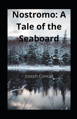 Nostromo: A Tale of the Seaboard illustrated by Joseph Conrad