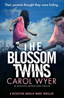 The Blossom Twins : An absolutely gripping crime thriller by Carol Wyer