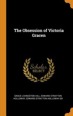 The Obsession of Victoria Gracen by Edward Stratton Holloway DD, Edward Stratton Holloway, Grace Livingston Hill