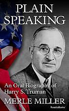 Plain Speaking: an Oral Biography of Harry S Truman by Merle Miller