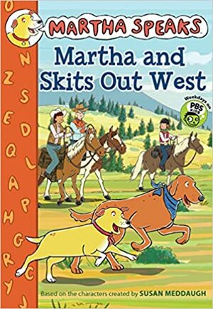 Martha Speaks: Martha and Skits Out West by Susan Meddaugh