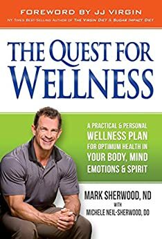 The Quest For Wellness: A Practical And Personal Wellness Plan For Optimum Health In Your Body, Mind, Emotions And Spirit by Mark Sherwood