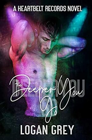 The Deeper You Go by Logan Grey