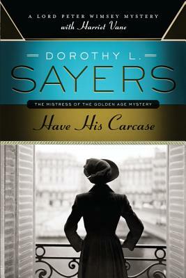 Have His Carcase: A Lord Peter Wimsey Mystery with Harriet Vane by Dorothy L. Sayers