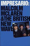 Impresario: Malcolm McLaren and the British New Wave by Museum of Modern Art New York, New Museum of Contemporary Art (New York, Paul Taylor